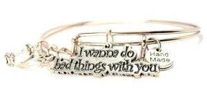 I Wanna Do Bad Things With You Expandable Bangle Bracelet Set